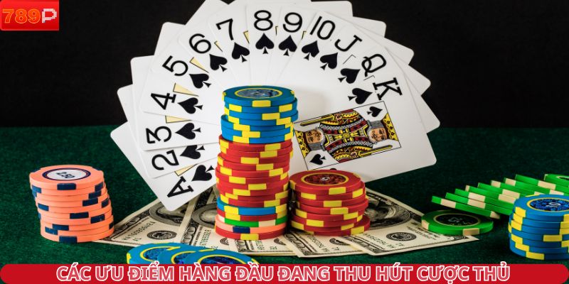 Các ưu điểm hàng đầu đang thu hút cược thủ