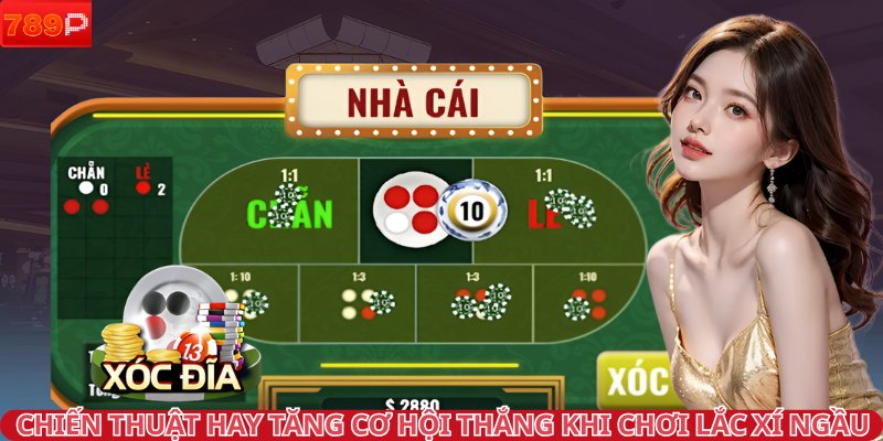 Chiến thuật hay tăng cơ hội thắng khi chơi lắc xí ngầu