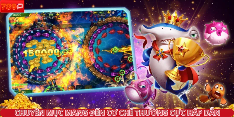 Chuyên mục mang đến cơ chế thưởng cực hấp dẫn