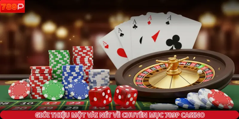 Giới thiệu một vài nét về chuyên mục 789P Casino