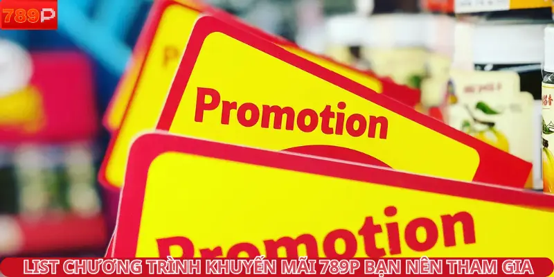 List chương trình khuyến mãi 789P bạn nên tham gia
