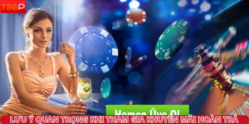 Lưu ý quan trọng khi tham gia chương trình ưu đãi hoàn trả