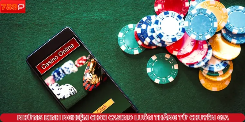 Những kinh nghiệm chơi casino luôn thắng từ chuyên gia