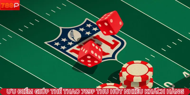 Ưu điểm giúp Thể Thao 789P thu hút nhiều khách hàng