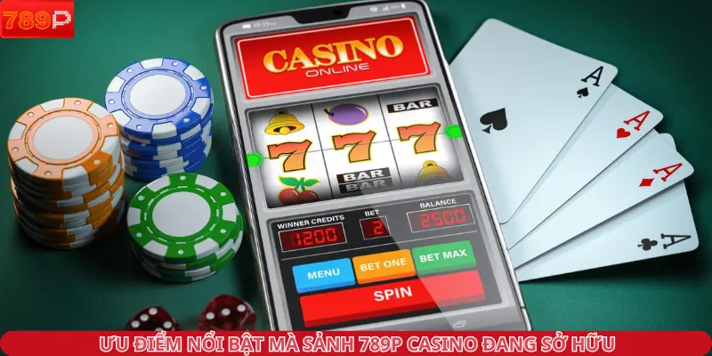 Ưu điểm nổi bật mà sảnh 789P Casino đang sở hữu